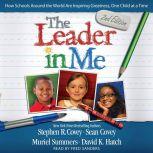 The Leader In Me How Schools Around the World Are Inspiring Greatness, One Child at a Time, Stephen R. Covey