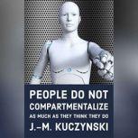 People Do Not Compartmentalize as Much as They Think They Do, J.-M. Kuczynski
