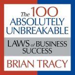 The 100 Absolutely Unbreakable Laws o..., Brian Tracy