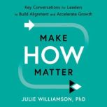 Make HOW Matter, Julie Williamson, PhD