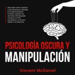 Psicologia Oscura y Manipulacion Des..., Vincent McDaniel