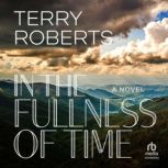 In the Fullness of Time, Terry Roberts