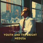 Youth and the Bright Medusa, Willa Cather