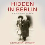 Hidden in Berlin, Evelyn Joseph Grossman