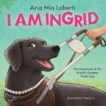 I Am Ingrid The Adventures of the Wo..., Aria Mia Loberti