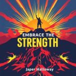 Embrace the Strength Transform Your ..., Jasper Halloway