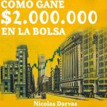 Como Gane 2.000.000 En La Bolsa, Nicolas Darvas