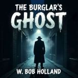 The Burglars Ghost, W. Bob Holland