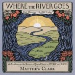 Where the River Goes, Matthew Clark