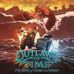 Outlaws of Time 2 The Song of Glory..., N. D. Wilson