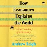 How Economics Explains the World, Andrew Leigh