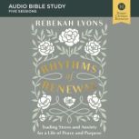Rhythms of Renewal: Audio Bible Studies Trading Stress and Anxiety for a Life of Peace and Purpose, Rebekah Lyons