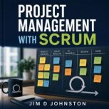 Project Management with Scrum, Jim D Johnston