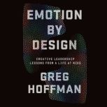 Emotion By Design Creative Leadership Lessons from a Life at Nike, Greg Hoffman