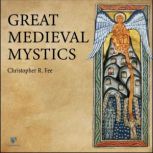 Great Medieval Mystics, Christopher R. Fee, Ph.D.