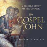 A Reader's Study of the Gospels: The Gospel of John, Michael J. Ruszala