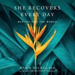 She Recovers Every Day, Dawn Nickel, PhD