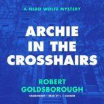 Archie in the Crosshairs A Nero Wolfe Mystery, Robert Goldsborough