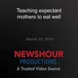 Teaching expectant mothers to eat wel..., PBS NewsHour