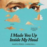 I Made You Up Inside My Head, Marta PerezCarbonell