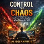 Control the Chaos How Smart Traders ..., Pradeep Maurya