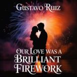 Our love was a brilliant firework, Gustavo Ruiz