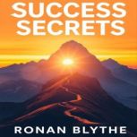 Success Secrets Unlocking Paths to G..., Ronan Blythe