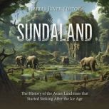 Sundaland The History of the Asian L..., Charles River Editors