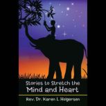 Stories to Stretch the Mind and Heart..., Rev. Dr. Karen L. Holgersen