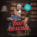 Bars and Boxcars Paranormal Cozy Mystery, Trixie Silvertale