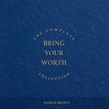 The Complete Bring Your Worth Collect..., Damon Brown