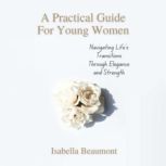 A Practical Guide for Young Women Nav..., Isabella Beaumont