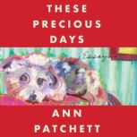 These Precious Days Essays, Ann Patchett