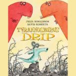 Tyrannosaurus Drip, Julia Donaldson