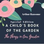 A Childs Book of the Garden The Thi..., Arthur Ransome