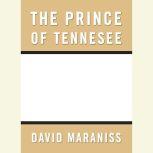 Prince of Tennesee, David Maraniss