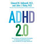 ADHD 2.0 New Science and Essential Strategies for Thriving with Distraction--from Childhood through Adulthood, Edward M. Hallowell, M.D.