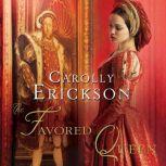 The Favored Queen, Carolly Erickson