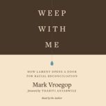 Weep with Me How Lament Opens a Door for Racial Reconciliation, Mark Vroegop
