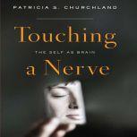 Touching a Nerve The Self As Brain, Patricia S. Churchland