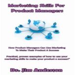 How Product Managers Can Use Better C..., Dr. Jim Anderson