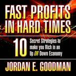 Fast Profits in Hard Times, Jordan E. Goodman
