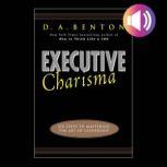 Executive Charisma Six Steps to Mast..., D. A. Benton
