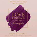 Love Language Minute for Couples 100 Days to a Closer Relationship, Gary Chapman