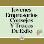 Jovenes Empresarios Consejos Y Trucos..., LIBROTEKA