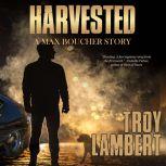 Harvested A Max Boucher Story, Troy Lambert