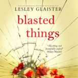 Blasted Things, Lesley Glaister