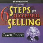 6 Steps for Successful Selling, Cavett Robert