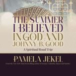 The Summer I Believed in God and John..., Pamela Jekel