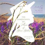 The Landscapes of Anne of Green Gables The Enchanting Island that Inspired L. M. Montgomery, Catherine Reid